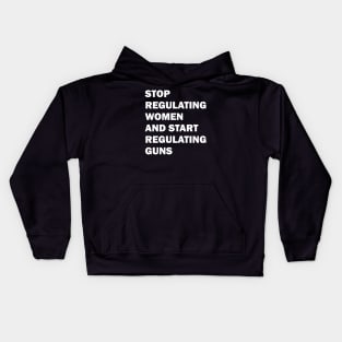 Stop regulating women and start regulating guns Kids Hoodie